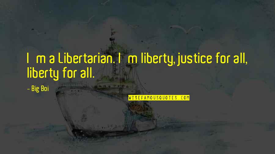 Krzysiek Sobarnia Quotes By Big Boi: I'm a Libertarian. I'm liberty, justice for all,