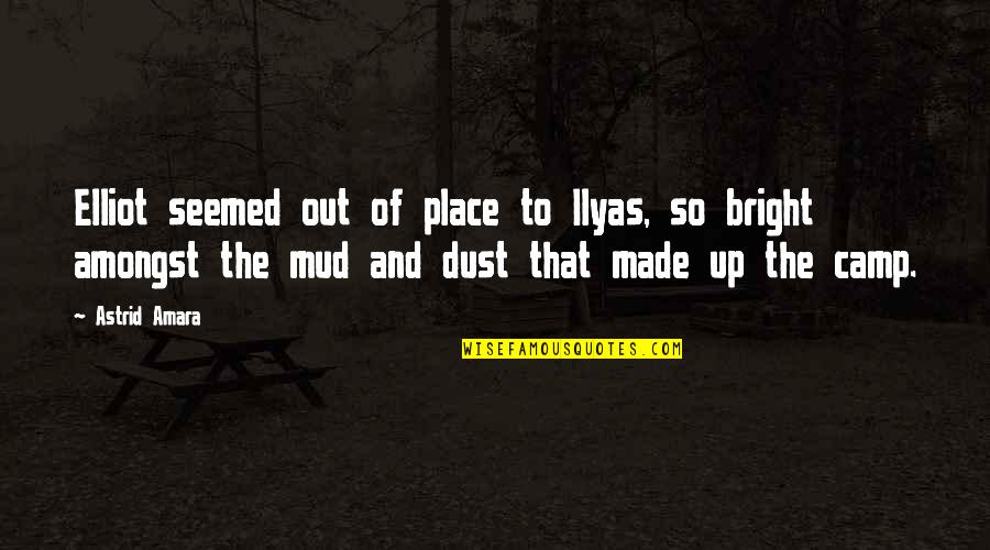 Krzyzaki I Lozyska Kolumny Kierowniczej Quotes By Astrid Amara: Elliot seemed out of place to Ilyas, so Krzyzaki I Lozyska Kolumny Kierowniczej Quotes By Astrid Amara: Elliot seemed out of place to Ilyas, so