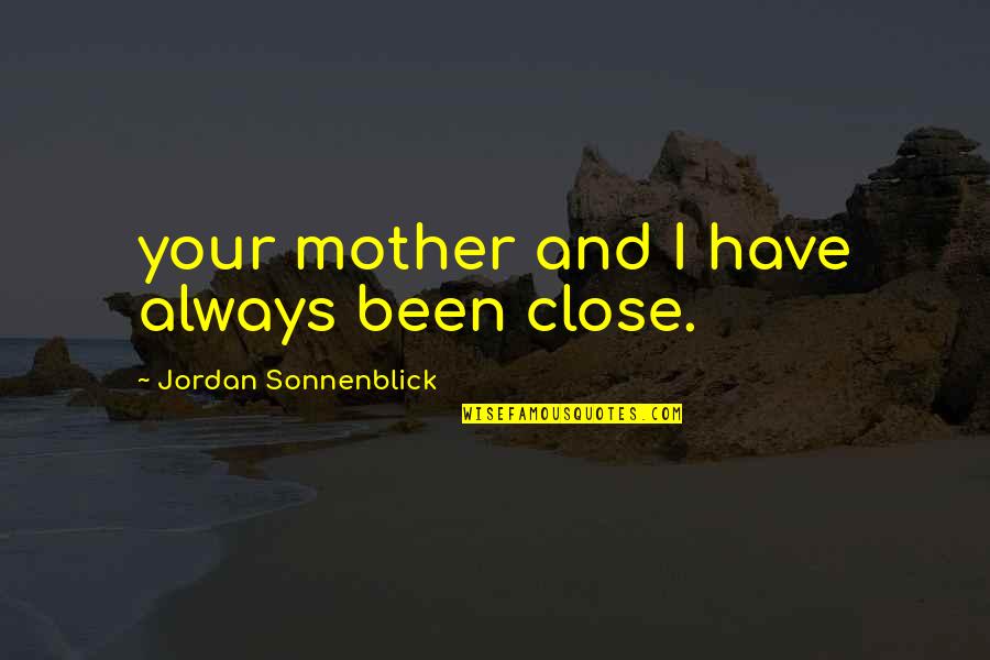 Krzyzanowska Quotes By Jordan Sonnenblick: your mother and I have always been close.