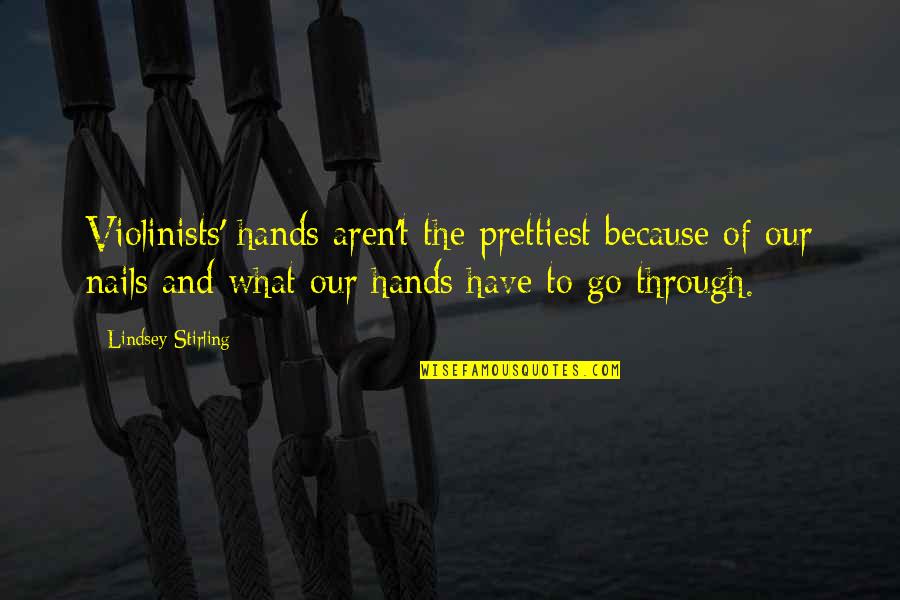 Krzyzanowska Quotes By Lindsey Stirling: Violinists' hands aren't the prettiest because of our