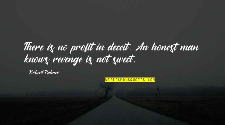 Krzyzanowski Quotes By Robert Palmer: There is no profit in deceit. An honest