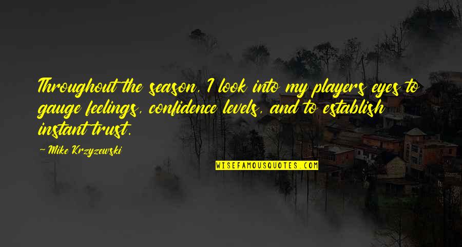 Krzyzewski Quotes By Mike Krzyzewski: Throughout the season, I look into my players