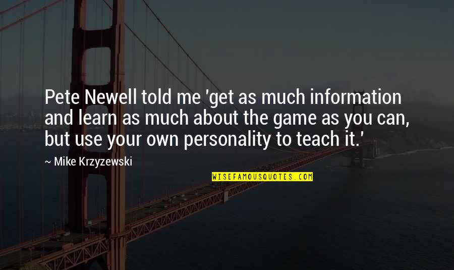 Krzyzewski Quotes By Mike Krzyzewski: Pete Newell told me 'get as much information
