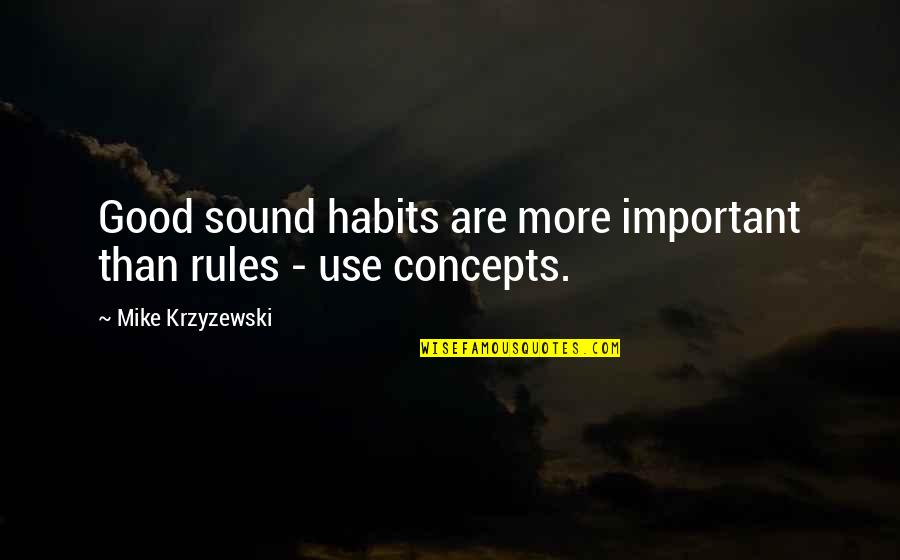 Krzyzewski Quotes By Mike Krzyzewski: Good sound habits are more important than rules