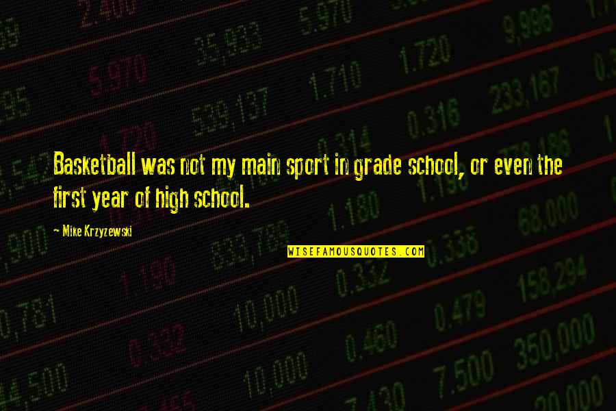 Krzyzewski Quotes By Mike Krzyzewski: Basketball was not my main sport in grade