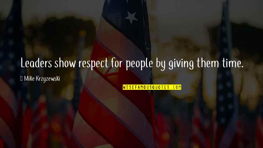 Krzyzewski Quotes By Mike Krzyzewski: Leaders show respect for people by giving them