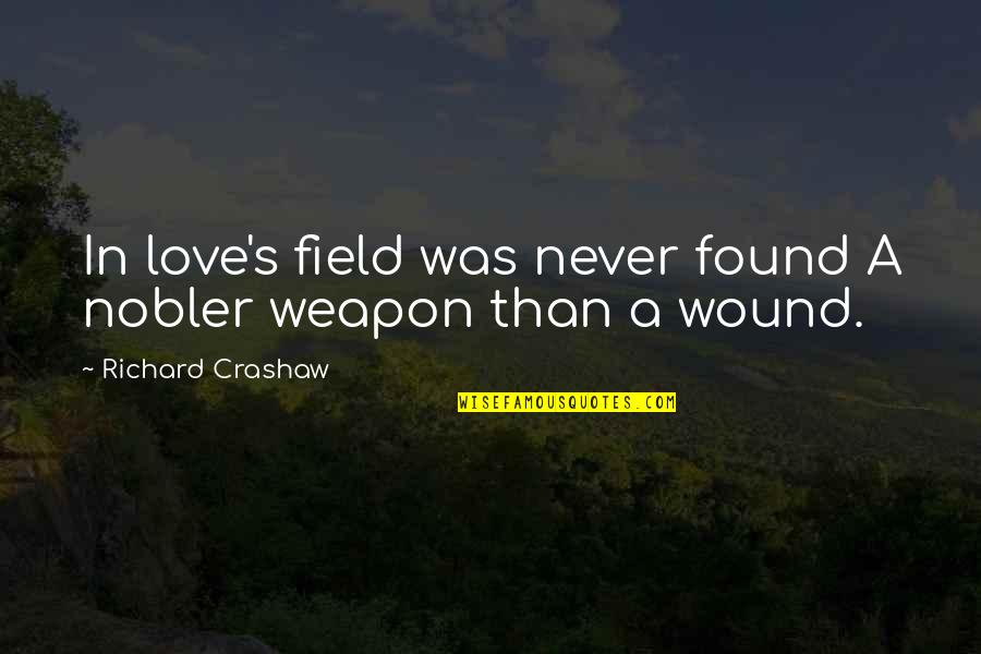 Ksacam Quotes By Richard Crashaw: In love's field was never found A nobler