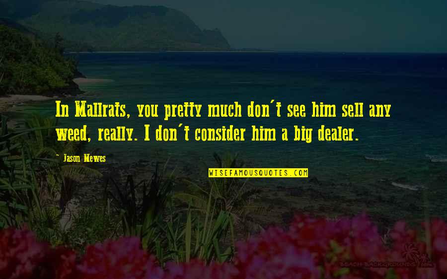 Ksak Weather Quotes By Jason Mewes: In Mallrats, you pretty much don't see him Ksak Weather Quotes By Jason Mewes: In Mallrats, you pretty much don't see him