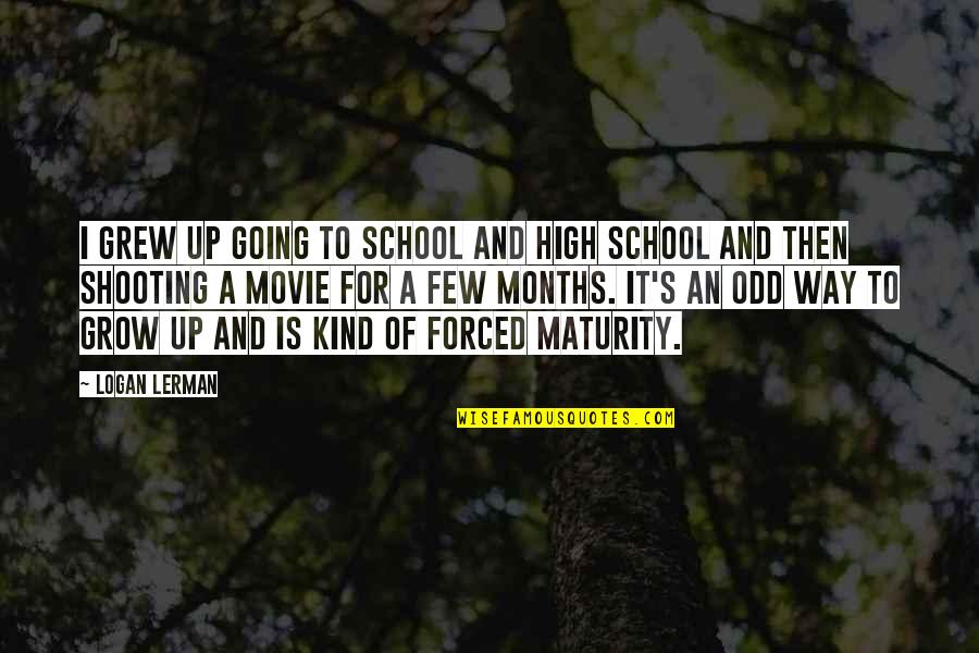 Ksaksa Quotes By Logan Lerman: I grew up going to school and high Ksaksa Quotes By Logan Lerman: I grew up going to school and high