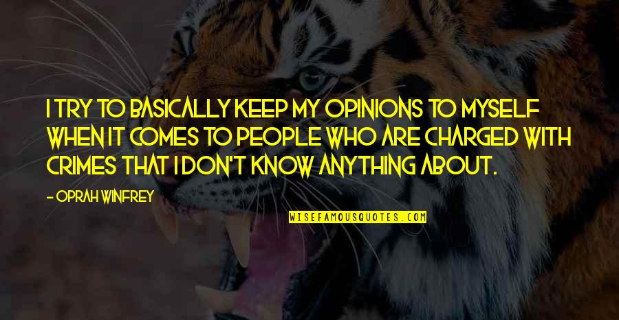 Ksaksa Quotes By Oprah Winfrey: I try to basically keep my opinions to Ksaksa Quotes By Oprah Winfrey: I try to basically keep my opinions to
