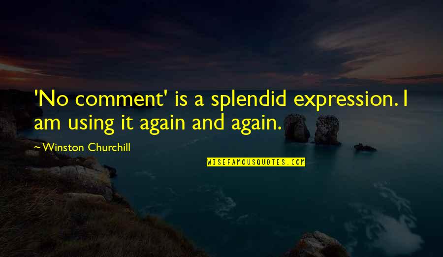 Ksander Group Quotes By Winston Churchill: 'No comment' is a splendid expression. I am