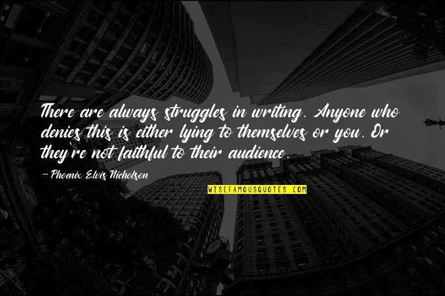 Ksas Wichita Quotes By Phoenix Elvis Nicholson: There are always struggles in writing. Anyone who