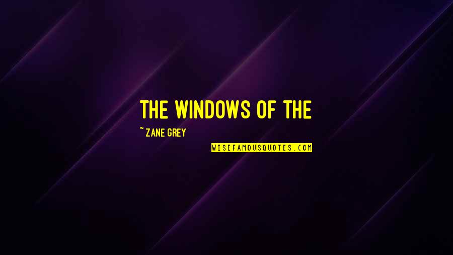 Ksatria Bangsa Quotes By Zane Grey: The windows of the