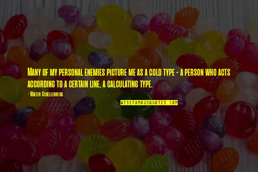 Ksatria Joko Quotes By Walter Schellenberg: Many of my personal enemies picture me as