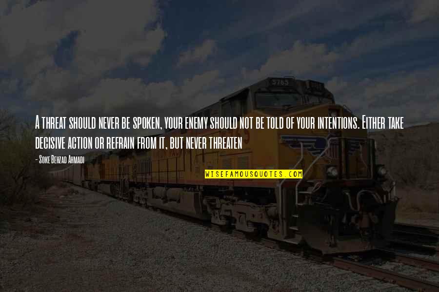 Ksbbbs Quotes By Soke Behzad Ahmadi: A threat should never be spoken, your enemy Ksbbbs Quotes By Soke Behzad Ahmadi: A threat should never be spoken, your enemy