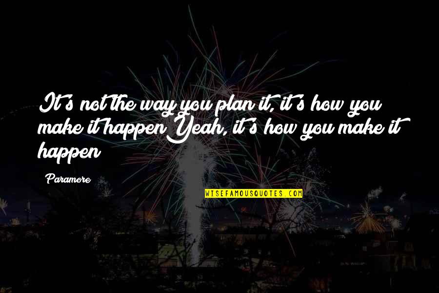 Kse Live Quotes By Paramore: It's not the way you plan it, it's