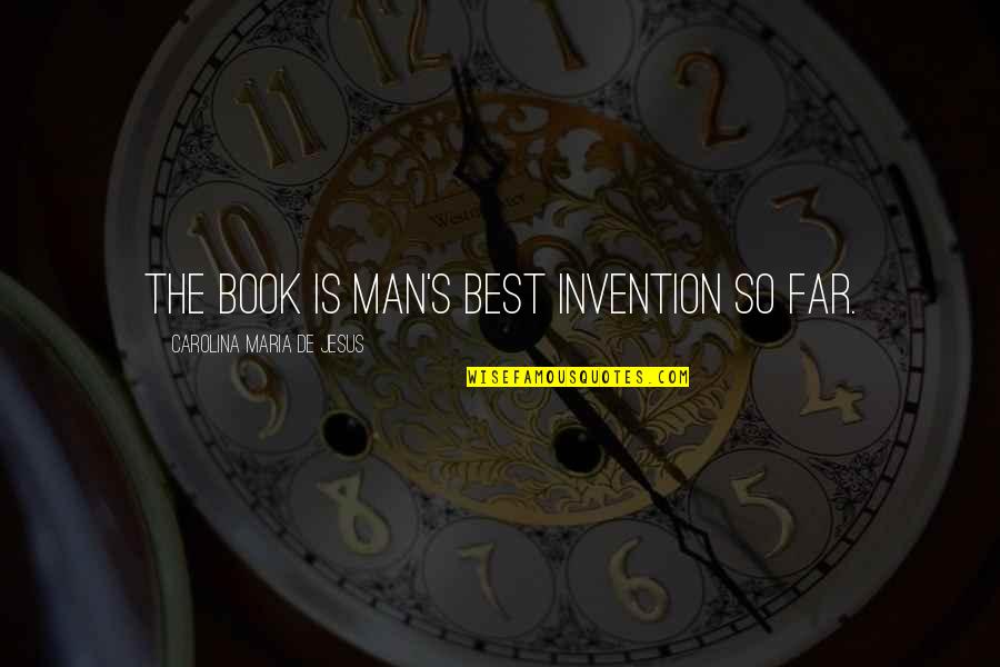 Kseniya Olegovna Quotes By Carolina Maria De Jesus: The book is man's best invention so far. Kseniya Olegovna Quotes By Carolina Maria De Jesus: The book is man's best invention so far.