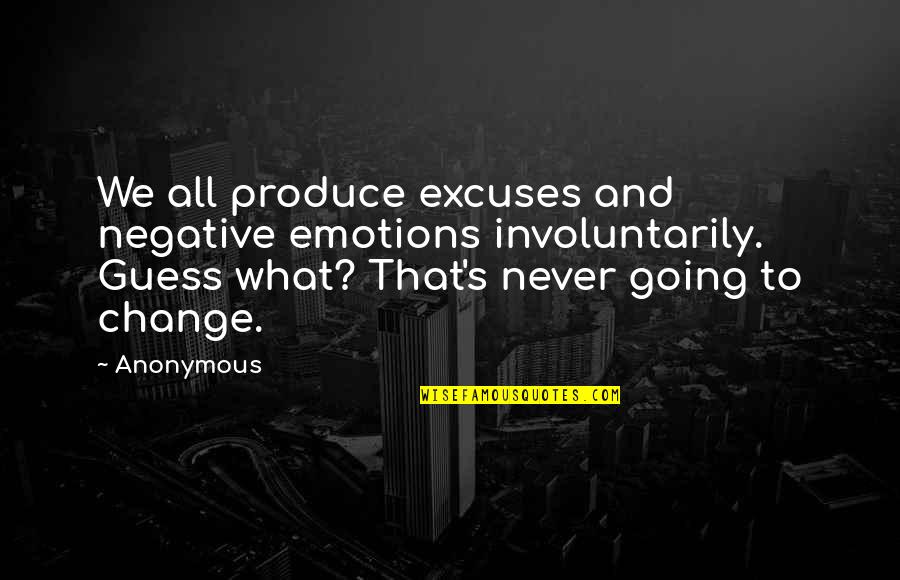 Ksenya Aleksandrova Quotes By Anonymous: We all produce excuses and negative emotions involuntarily. Ksenya Aleksandrova Quotes By Anonymous: We all produce excuses and negative emotions involuntarily.