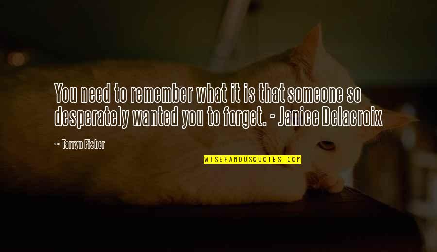 Ksenya Vlad Quotes By Tarryn Fisher: You need to remember what it is that Ksenya Vlad Quotes By Tarryn Fisher: You need to remember what it is that