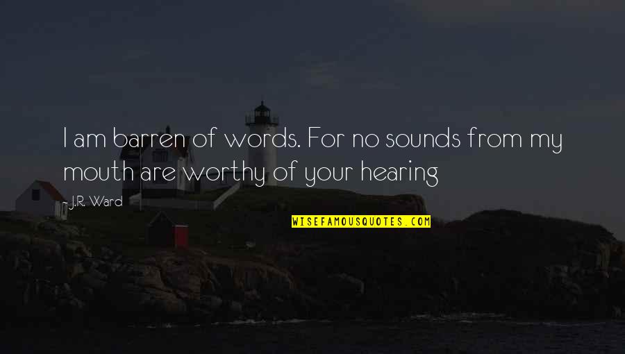 Ksenya Y056 Quotes By J.R. Ward: I am barren of words. For no sounds
