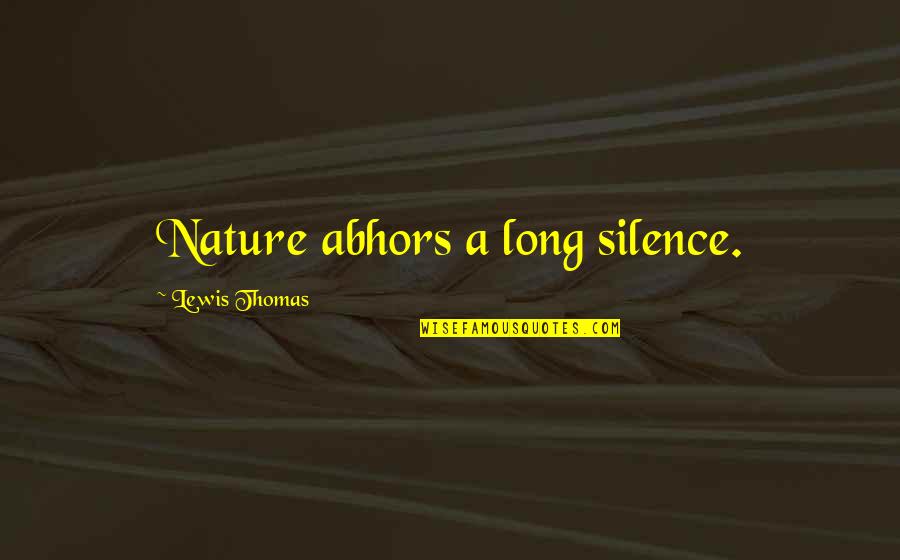 Kshared Quotes By Lewis Thomas: Nature abhors a long silence.