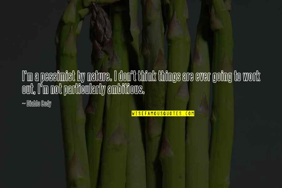 Kshatriya Full Quotes By Diablo Cody: I'm a pessimist by nature. I don't think Kshatriya Full Quotes By Diablo Cody: I'm a pessimist by nature. I don't think