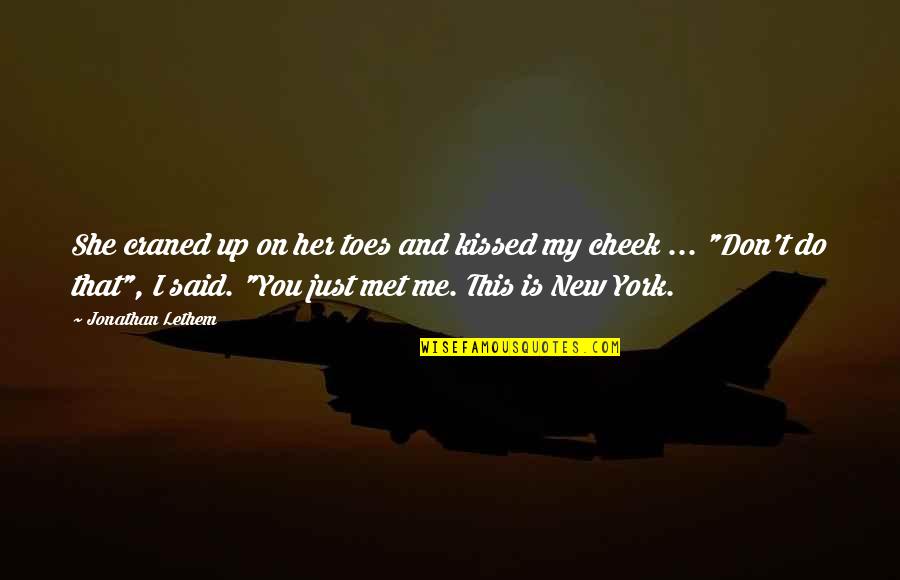 Kshatriya Full Quotes By Jonathan Lethem: She craned up on her toes and kissed Kshatriya Full Quotes By Jonathan Lethem: She craned up on her toes and kissed