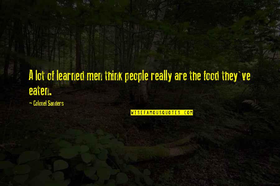Ksi Boxing Quotes By Colonel Sanders: A lot of learned men think people really Ksi Boxing Quotes By Colonel Sanders: A lot of learned men think people really