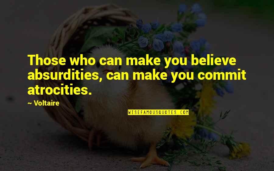 Ksi Inspirational Quotes By Voltaire: Those who can make you believe absurdities, can