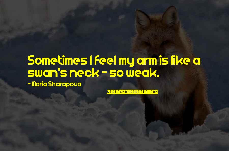 Ksiega Wieczysta Quotes By Maria Sharapova: Sometimes I feel my arm is like a Ksiega Wieczysta Quotes By Maria Sharapova: Sometimes I feel my arm is like a