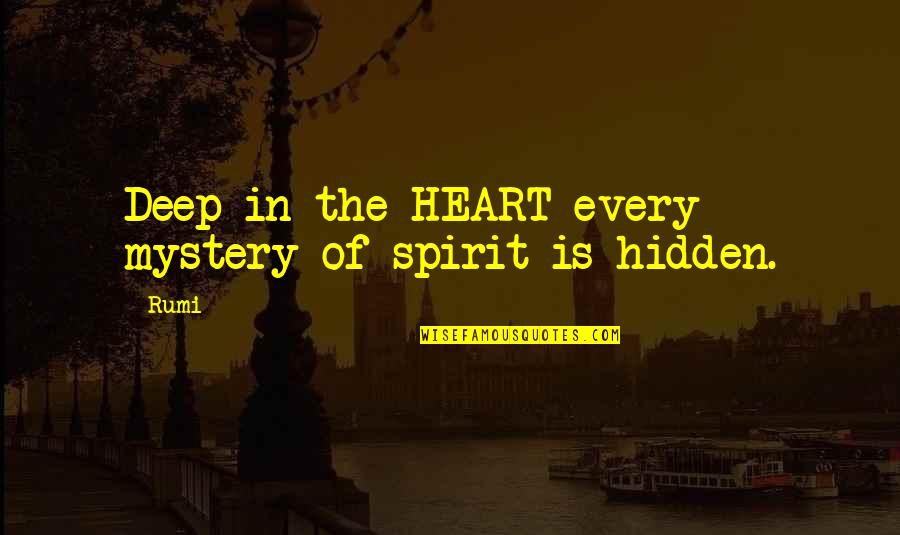 Ksina Quotes By Rumi: Deep in the HEART every mystery of spirit