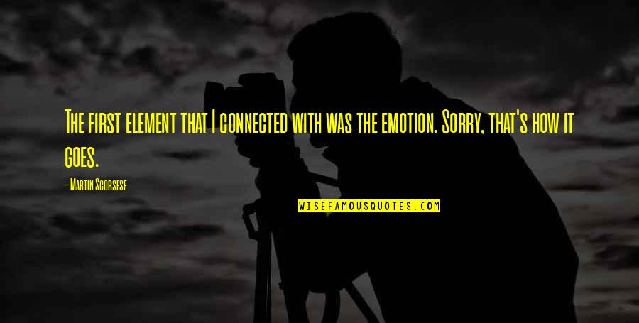 Ksiolajidebt Best Quotes By Martin Scorsese: The first element that I connected with was Ksiolajidebt Best Quotes By Martin Scorsese: The first element that I connected with was
