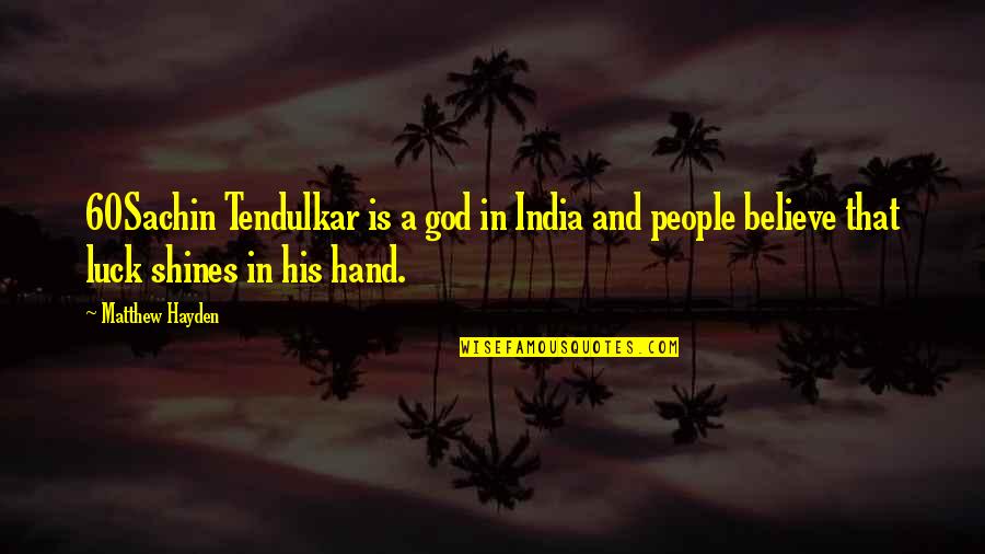 Ksiolajidebt Best Quotes By Matthew Hayden: 60Sachin Tendulkar is a god in India and