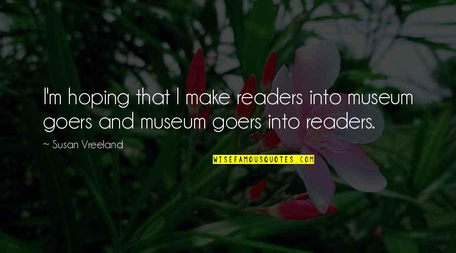 Kslk Ternat Quotes By Susan Vreeland: I'm hoping that I make readers into museum