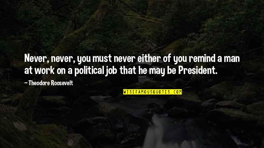 Kslk Ternat Quotes By Theodore Roosevelt: Never, never, you must never either of you Kslk Ternat Quotes By Theodore Roosevelt: Never, never, you must never either of you
