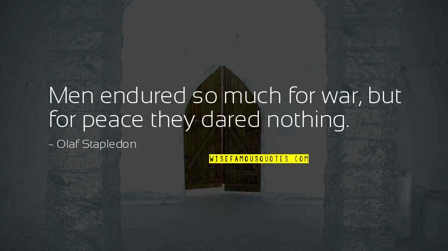 Kslm Talk Quotes By Olaf Stapledon: Men endured so much for war, but for Kslm Talk Quotes By Olaf Stapledon: Men endured so much for war, but for
