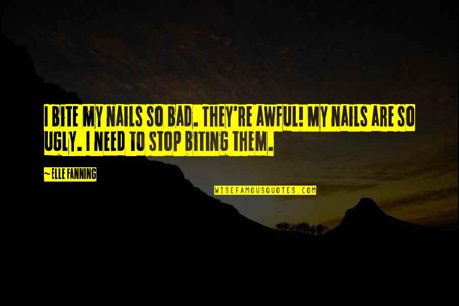 Ksnesia Quotes By Elle Fanning: I bite my nails so bad. They're awful! Ksnesia Quotes By Elle Fanning: I bite my nails so bad. They're awful!