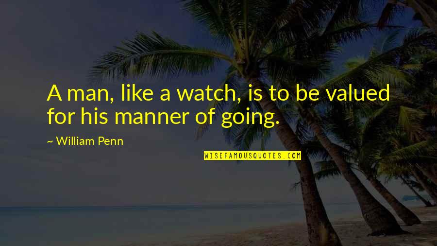 Ksolo Dod Quotes By William Penn: A man, like a watch, is to be