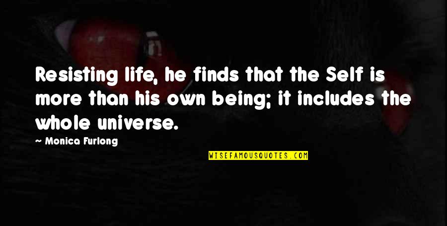 Ksp Quotes By Monica Furlong: Resisting life, he finds that the Self is Ksp Quotes By Monica Furlong: Resisting life, he finds that the Self is