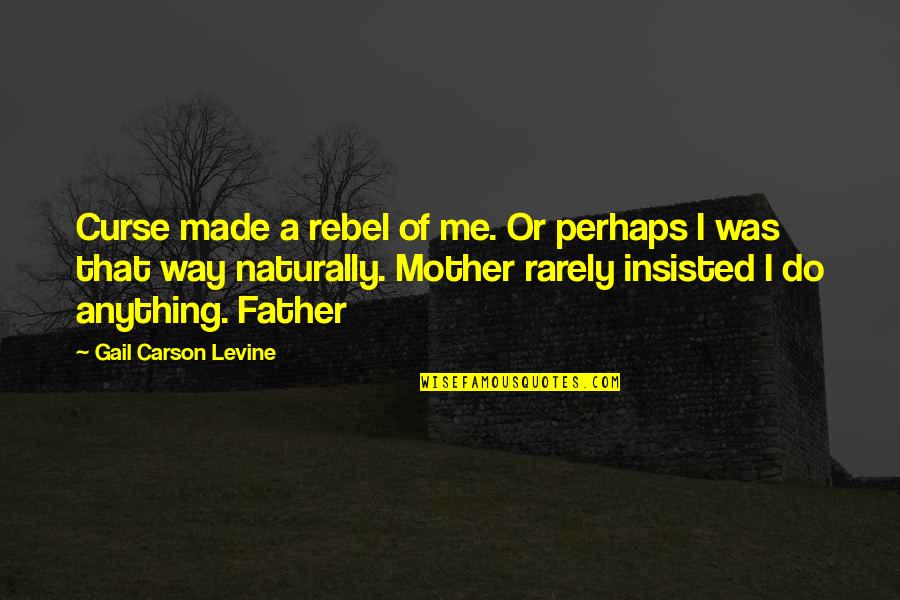 Ksp Tagalog Quotes By Gail Carson Levine: Curse made a rebel of me. Or perhaps