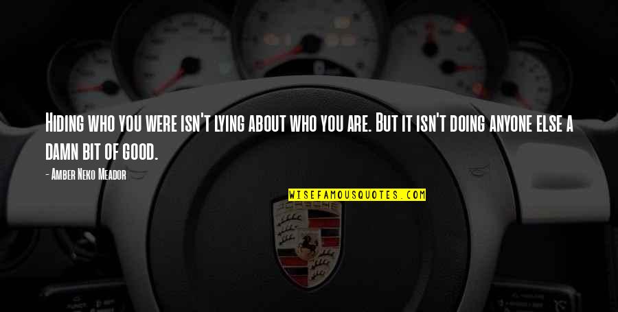 Ksteng12 Quotes By Amber Neko Meador: Hiding who you were isn't lying about who