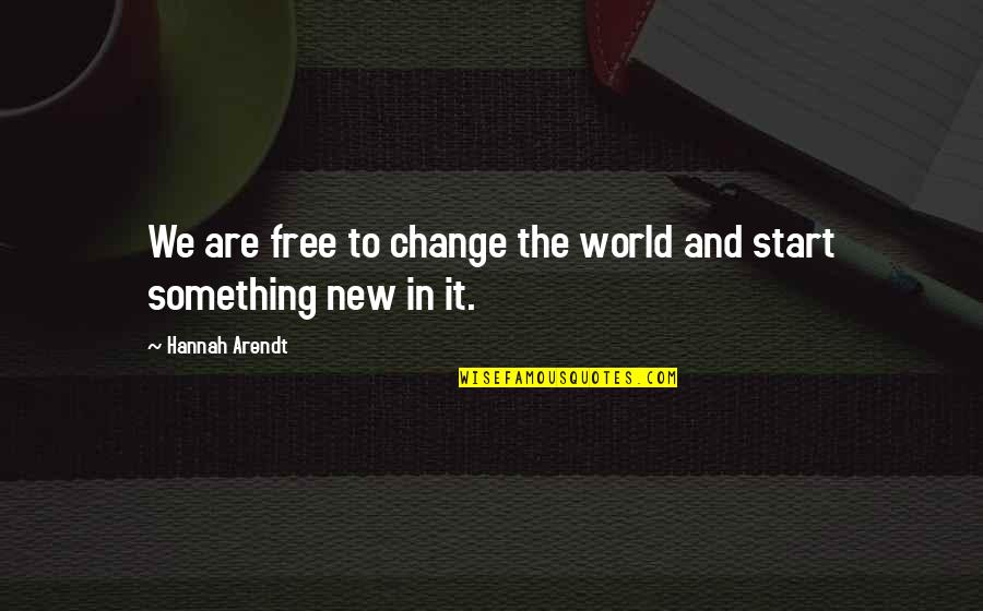 Kszena Quotes By Hannah Arendt: We are free to change the world and