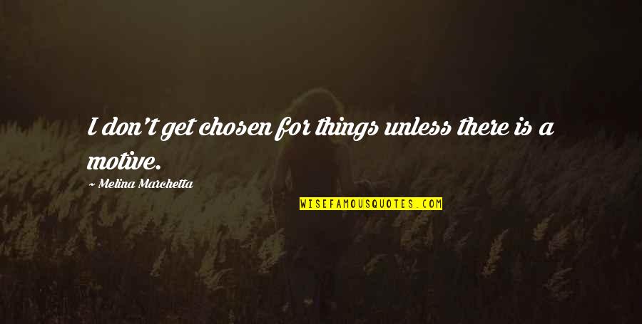 Kszlaw Quotes By Melina Marchetta: I don't get chosen for things unless there