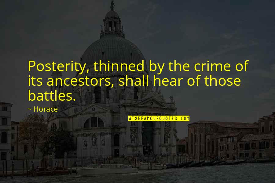 Ktcl Fort Quotes By Horace: Posterity, thinned by the crime of its ancestors,