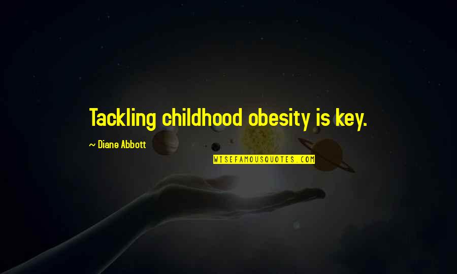 Ktdrr Quotes By Diane Abbott: Tackling childhood obesity is key.