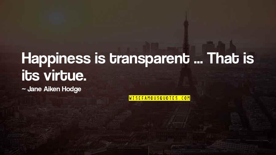 Ktdrtv Quotes By Jane Aiken Hodge: Happiness is transparent ... That is its virtue.
