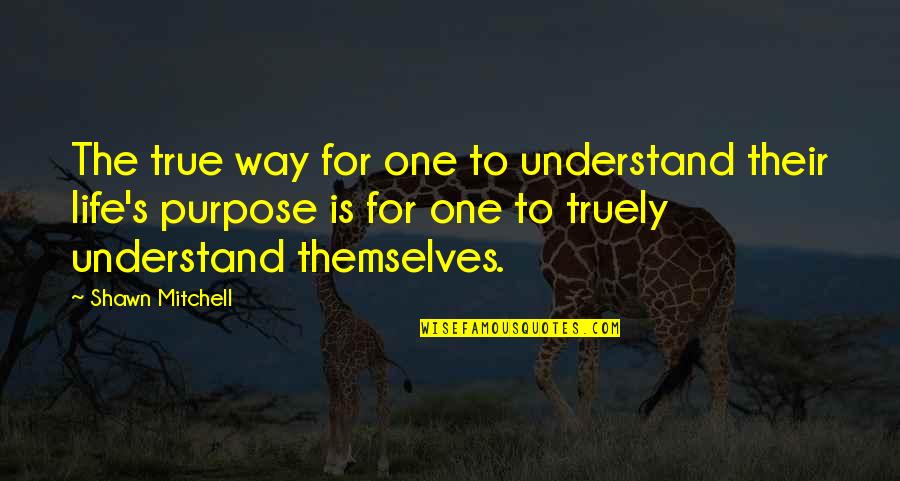 Ktelkastorias Quotes By Shawn Mitchell: The true way for one to understand their Ktelkastorias Quotes By Shawn Mitchell: The true way for one to understand their