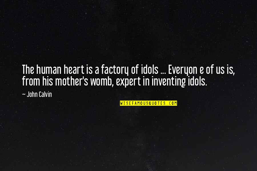 Kter Mi Quotes By John Calvin: The human heart is a factory of idols