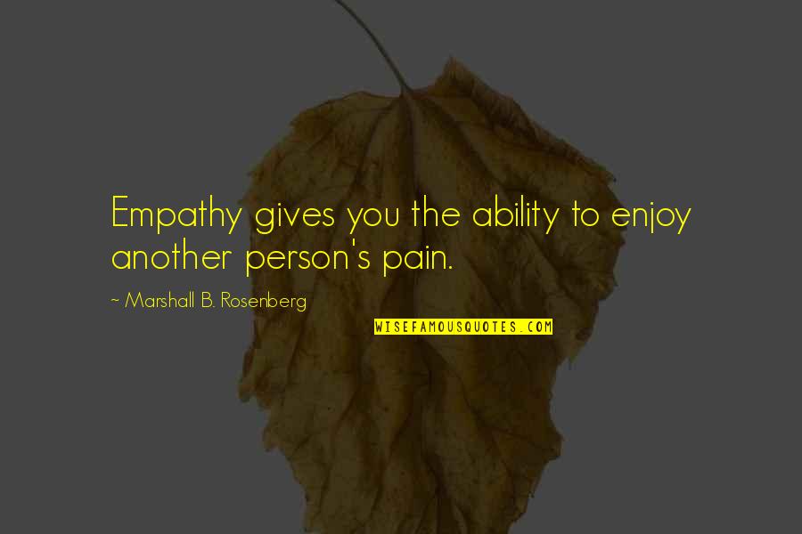 Kter Mi Quotes By Marshall B. Rosenberg: Empathy gives you the ability to enjoy another