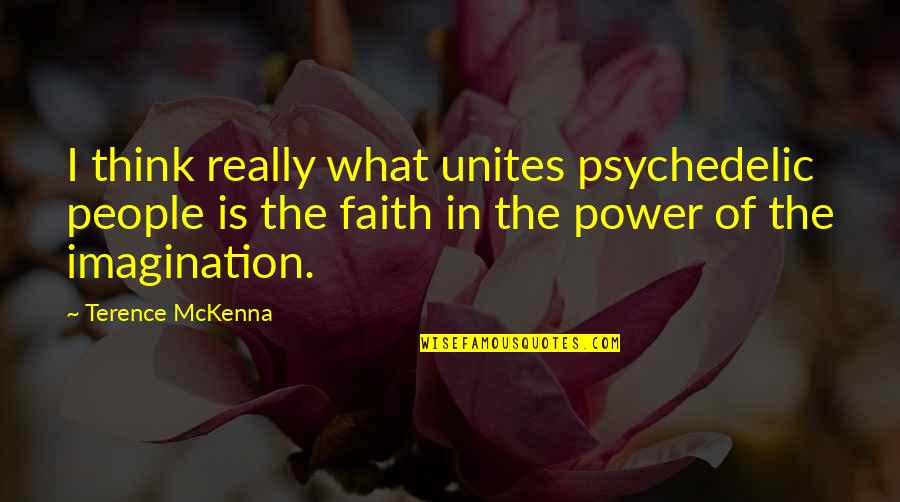 Ktfo'd Quotes By Terence McKenna: I think really what unites psychedelic people is